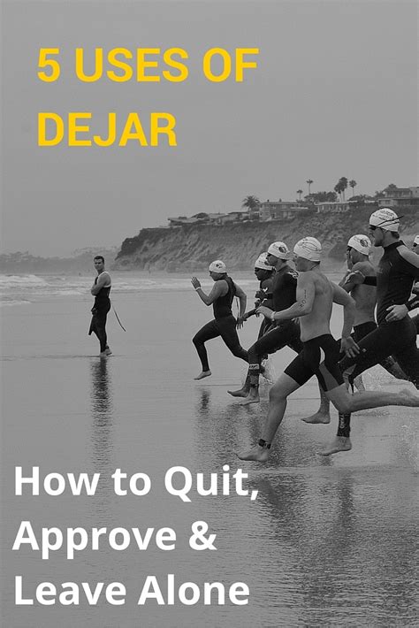 5 Uses of Dejar - How to Quit, Approve & Leave Alone