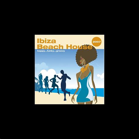 ‎Ibiza Beach House 2007 by Various Artists on Apple Music