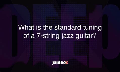 What is the standard tuning of a 7-string jazz guitar? - Jambox Blog