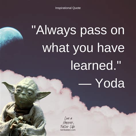 QUOTE - "Always pass on what you have learned." — Yoda, Star Wars - Ben Balden