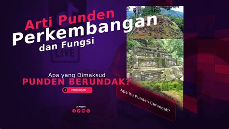 Apa Itu Punden Berundak? Arti Punden, Perkembangan, dan Fungsi