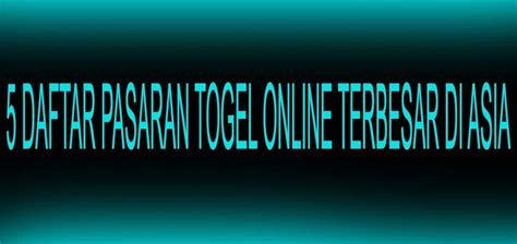 5 DAFTAR PASARAN TOGEL ONLINE TERBESAR DI ASIA | by PAKAR TOGEL SLOT ONLINE TEPERCAYA - Eko ...