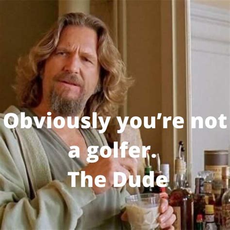 20 great The Big Lebowski quotes (but that’s just like our opinion)