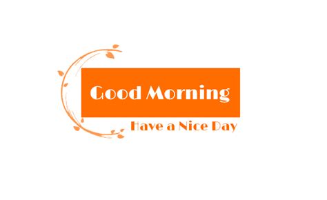 Good Morning – Have a Nice Day