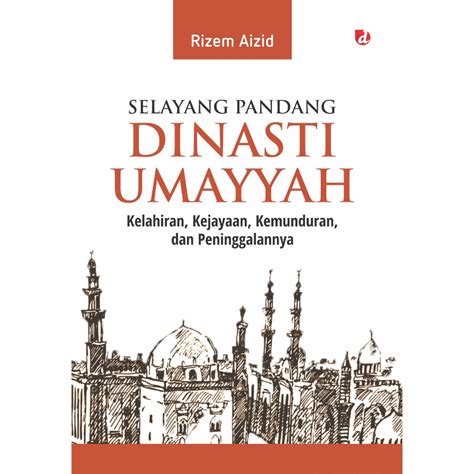 Jual Buku Selayang Pandang Dinasti Umayyah ; Kelahiran Kejayaan Kemunduran dan Peninggalannya ...