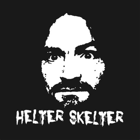 CHARLES MANSON - Helter Skelter - Charles Manson Helter Skelter - T-Shirt | TeePublic