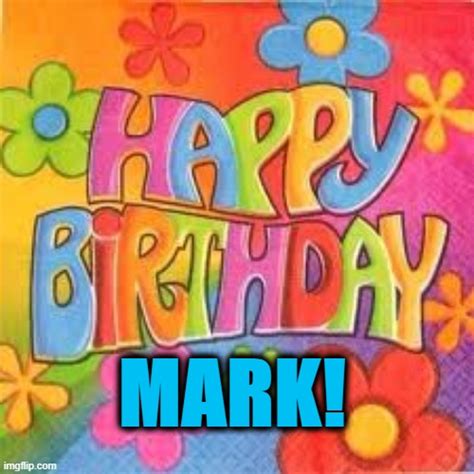 Happy Birthday Mark - Imgflip