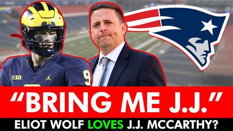 Patriots GM Eliot Wolf LOVES J.J. McCarthy! New England Patriots Draft ...