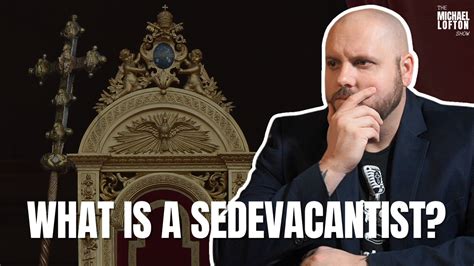 What is a Sedevacantist? – REASON & THEOLOGY