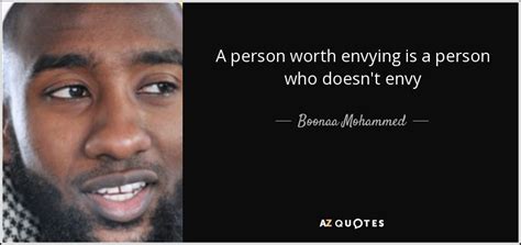 Boonaa Mohammed quote: A person worth envying is a person who doesn't envy