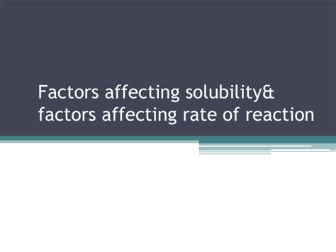 Factors affecting solubility- factors affecting rate