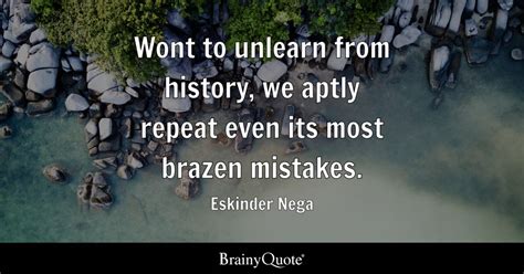 Eskinder Nega - Wont to unlearn from history, we aptly...