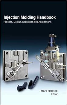 Injection Molding Handbook : Process, Design, Simulation & Applications ...