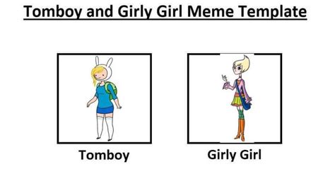 Tomboy and Girly Girl Meme Template by SupremeVincent2022 on DeviantArt