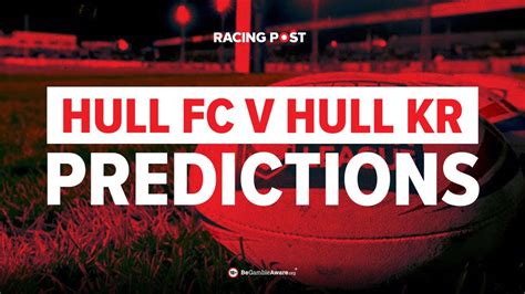 Hull FC v Hull KR predictions and Betfred Super League betting tips | Racing Post