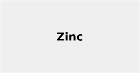 All about Zinc: Properties, Color, Uses and more... 2022