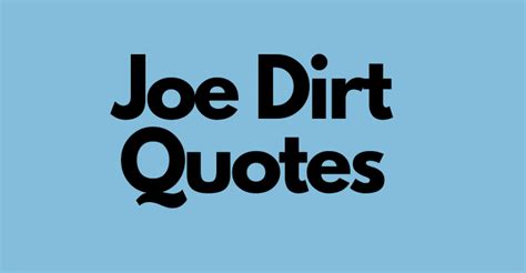 The 42 Most Hilarious Quotes from Joe Dirt - AnQuotes.com