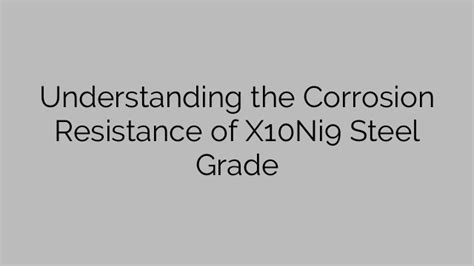 Understanding the Corrosion Resistance of X10Ni9 Steel Grade - Steel Price