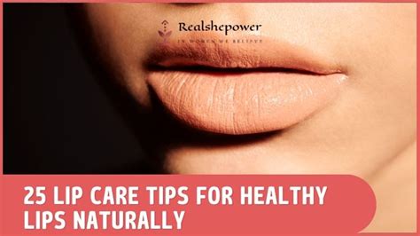 25 Lip Care Tips: Achieve Luscious And Healthy Lips Naturally