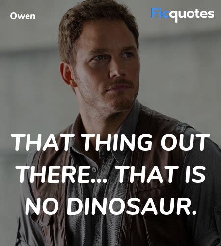 Owen Quotes - Jurassic World (2015)