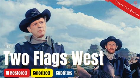 [Colorized Work] Two Flags West (1950) | Subtitle Included | Joseph ...