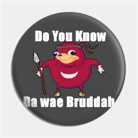 Do You Know Da wae? - Ugandan Knuckles Meme - Pin | TeePublic