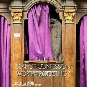 Is the Seal of Confession Worth Protecting? - Catholic All Year