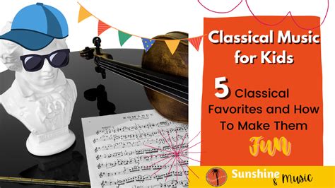 Classical Music For Kids: 5 Classical Favorites and How To Make Them ...