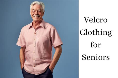 Velcro Clothing for Seniors: Stylish and Effortless Solution