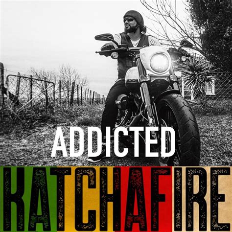 Katchafire – Addicted Lyrics | Genius Lyrics