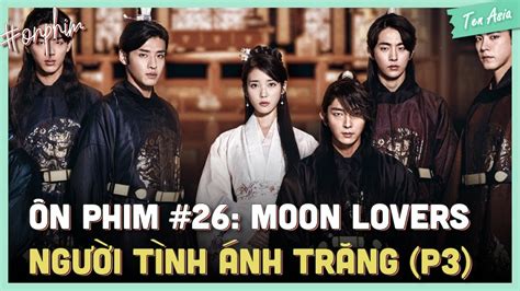 Ôn Phim: Người tình Ánh Trăng (phần 3) | Moon Lover | Ten Asia - YouTube