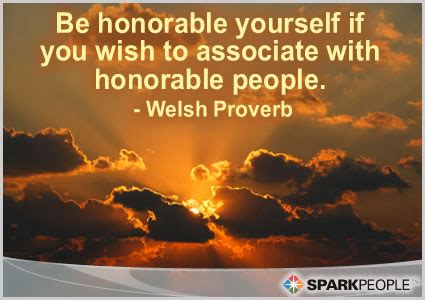 Be honorable yourself if you wish to associate with honorabl | SparkPeople