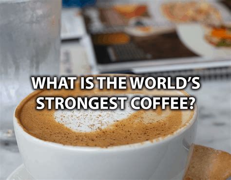 World's Strongest Coffee: 5 Deadliest Coffee Beans