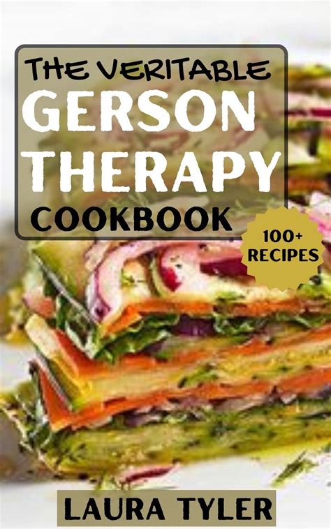 The Veritable Gerson Therapy Cookbook: 100+ Delicious and Easy to Make ...