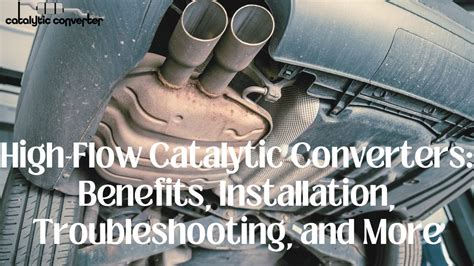 High-Flow Catalytic Converters: Benefits, Installation, Troubleshooting, and More