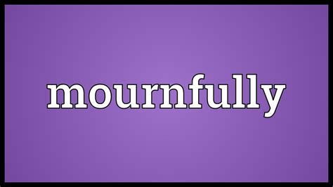 Mournfully Meaning - YouTube