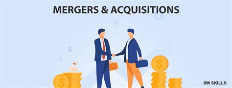 Mergers and Acquisitions: What, Why, How & When! In 2024 - IIM SKILLS