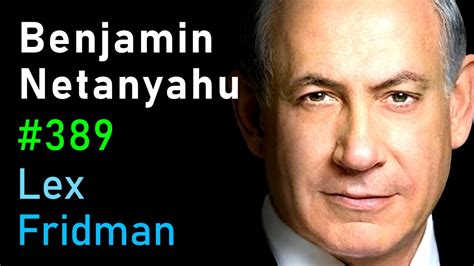 Benjamin Netanyahu: Israel, Palestine, Power, Corruption, Hate, and Peace | Lex Fridman Podcast ...