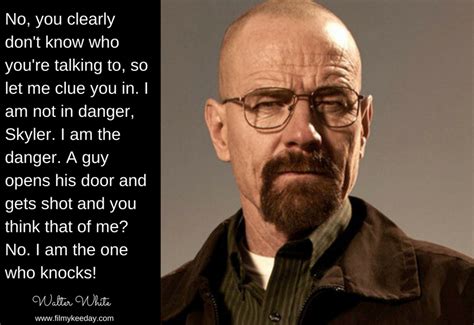 Walter White Quotes I am not in Danger I am the Danger.. I am the one who Knocks...