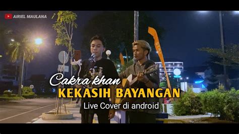 KEKASIH BAYANGAN - CAKRA KHAN ( Live Cover Rafsyan Akbar ) - YouTube