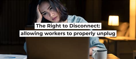 The Right to Disconnect: allowing workers to properly unplug ...