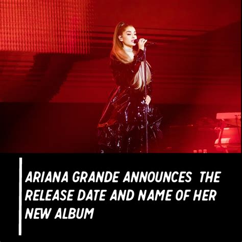 Ariana Grande Announces the Release Date and Name of Her Upcoming New Album