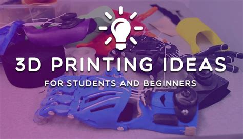 3D Printing Ideas For Students, Beginners - Where to Look For Designs For Your Next Project