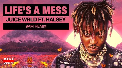 Juice WRLD Ft. Halsey - Life's A Mess (9AM Remix) - YouTube