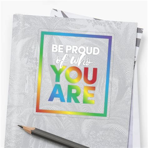 'Be Proud of Who You Are' Transparent Sticker by ThiagoBeck | Transparent stickers, Stickers ...