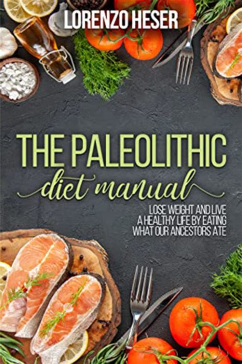 The Paleolithic Diet Manual: Live A Healthy Life And Lose Weight by ...