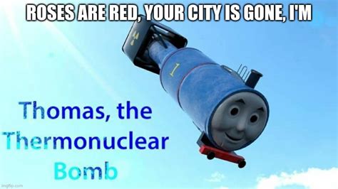 thomas the thermonuclear bomb Memes - Imgflip