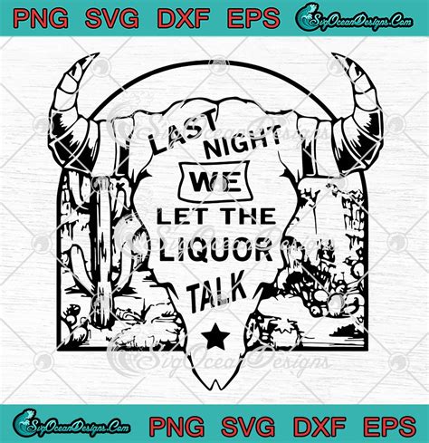 Morgan Wallen Last Night SVG - Country Music SVG - Last Night We Let The Liquor Talk SVG PNG EPS ...