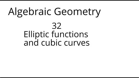 algebraic geometry 32 Elliptic functions and cubic curves - YouTube