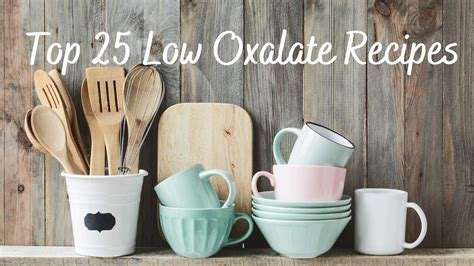 Top 25 Low Oxalate Recipes - The Kidney Dietitian